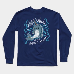 Narwhal is my Spirit Animal Long Sleeve T-Shirt